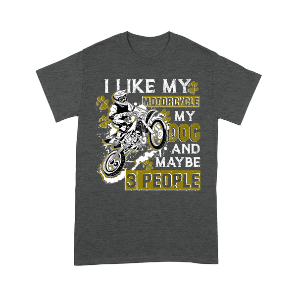 Dirt Bike Men T-shirt - I Like My Motorcycle My Dog and 3 People - Cool Motocross Biker Tee, Biker Dog Dad| NMS233 A01