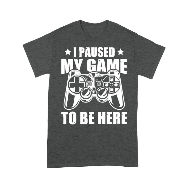 Gamer T-shirt| I Paused My Game to Be Here| Funny Shirt for Him, Gaming Addict| NTS08 Myfihu