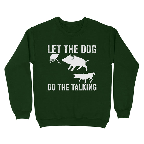 Let The Dog Do The Talking - Funny Wild Boar Hunting Dog Sweatshirt FSD3723D03