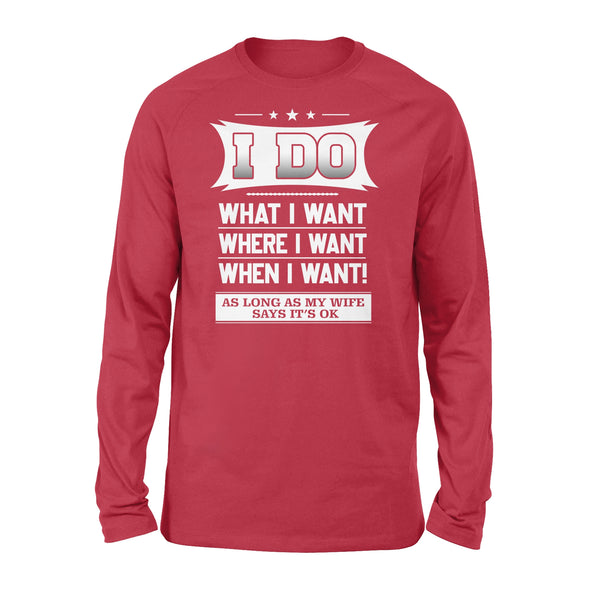 Funny Gift for husband I Do What I Want As Long As My Wife say It's OK Long sleeves - FSD328