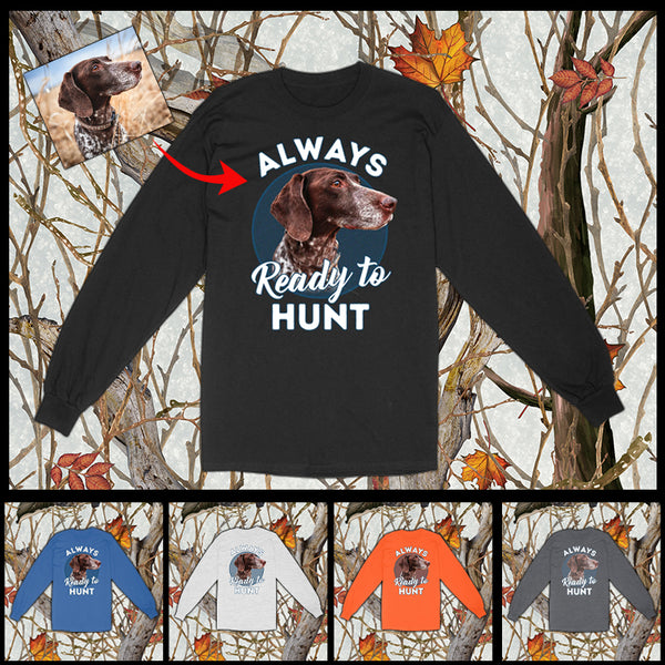 Custom Hunting Dog Face Photo Shirt for Human, Always ready to hunt FSD3770D06